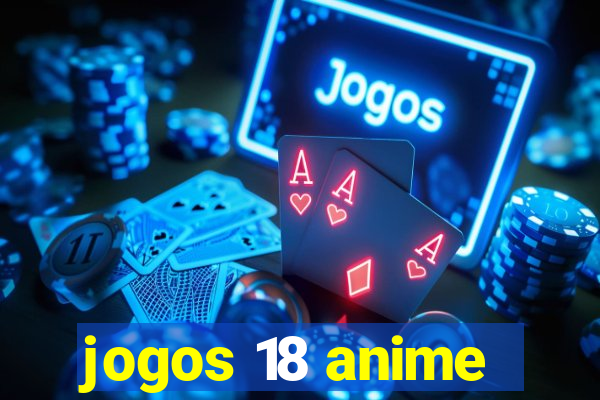 jogos 18 anime